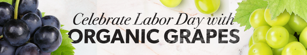 Celebrate Labor Day with organic grapes