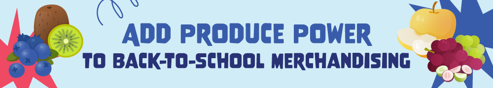 Add Produce Power to Back-To-School Merchandising
