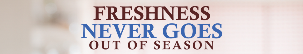 Freshness Never Goes Out of Season