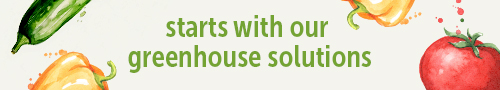 Starts with our greenhouse solutions