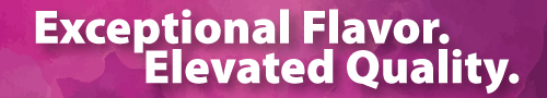 Exceptional flavor  Elevated quality 