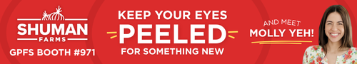 Shuman Farms - Keep your eyes peeled for something new - GPFS Booth 971
