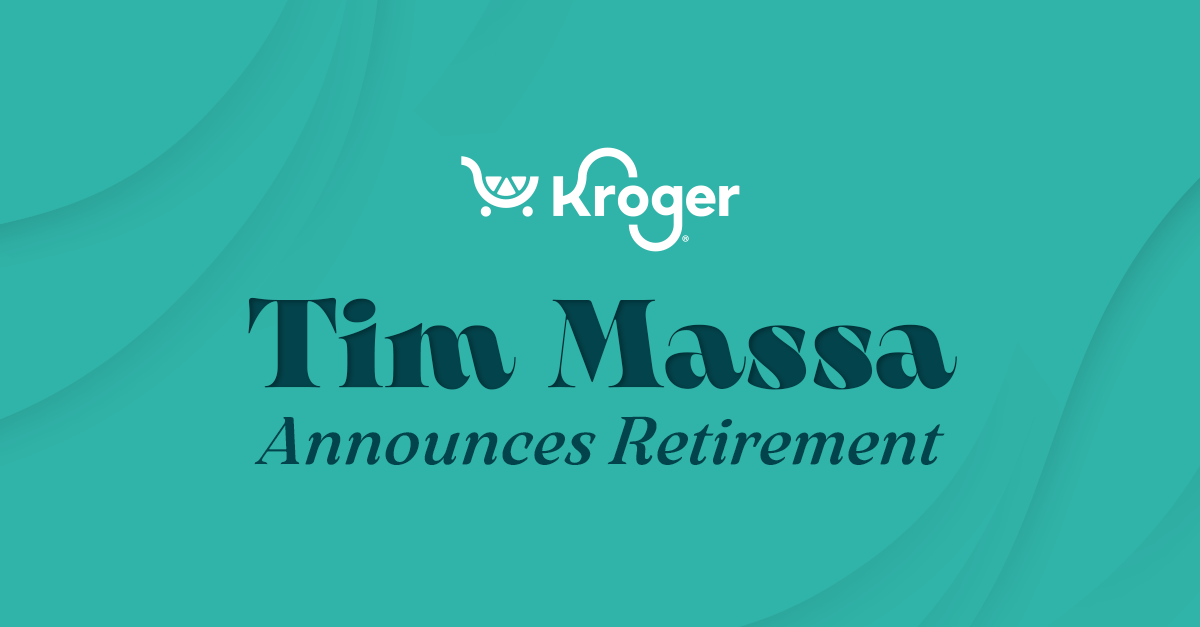 Kroger Announces Retirement of Tim Massa, Executive Vice President and Chief Associate Experience Officer; Greg Foran and Ron Sargent Comment