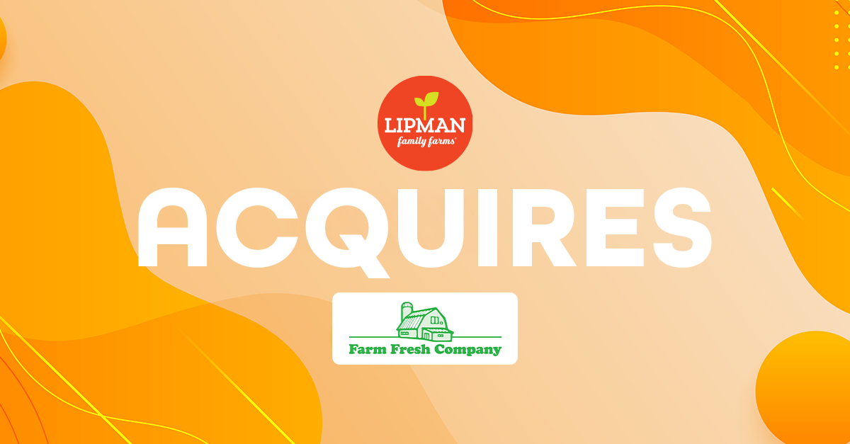 Lipman Family Farms Acquires Fresh-Cut Operator in Phoenix, Arizona, Strengthening its National Footprint in Fresh-Cut Solutions; Elyse Lipman Comments