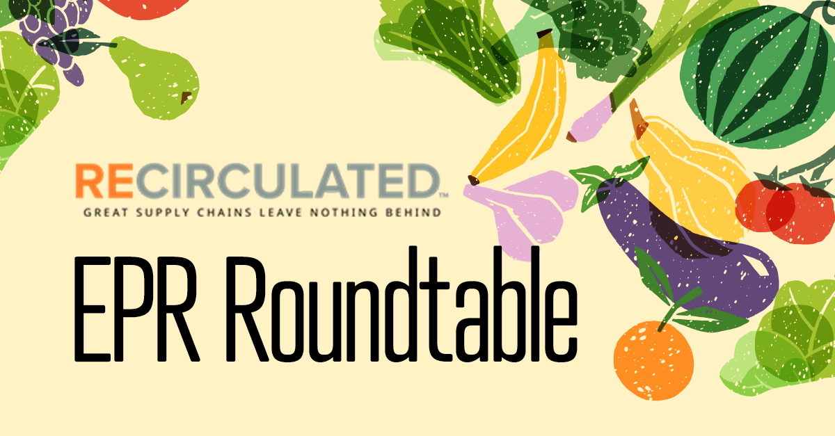 Recirculated to Host California Produce Industry EPR Roundtable; Dave Kalan Discusses